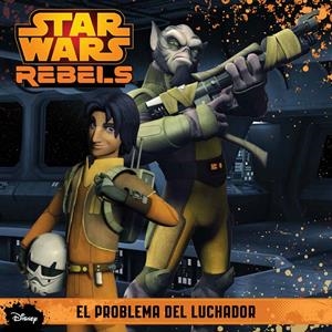 STAR WARS REBELS. EL PROBLEMA DEL LUCHADOR | 9788408136002 | Galatea Llibres | Llibreria online de Reus, Tarragona | Comprar llibres en català i castellà online
