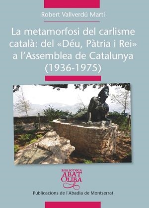LA METAMORFOSI DEL CARLISME CATALÀ: DEL "DÉU, PÀTRIA I REI" A L'ASSAMBLEA DE CAT | 9788498837261 | VALLVERDÚ MARTÍ, ROBERT | Galatea Llibres | Llibreria online de Reus, Tarragona | Comprar llibres en català i castellà online