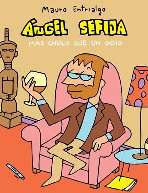 ÁNGEL SEFIJA MÁS CHULO QUE UN OCHO | 9788415685852 | ENTRIALGO, MAURO | Galatea Llibres | Librería online de Reus, Tarragona | Comprar libros en catalán y castellano online
