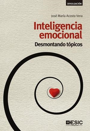 INTELIGENCIA EMOCIONAL. DESMONTANDO TÓPICOS | 9788415986584 | ACOSTA VERA, JOSÉ MARÍA | Galatea Llibres | Llibreria online de Reus, Tarragona | Comprar llibres en català i castellà online