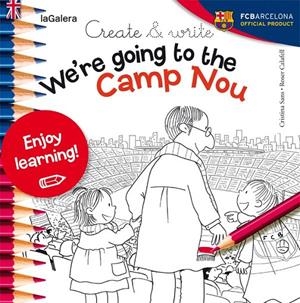 WE'RE GOING TO THE CAMP NOU. CREATE & WRITE | 9788424654993 | SANS MESTRE, CRISTINA | Galatea Llibres | Llibreria online de Reus, Tarragona | Comprar llibres en català i castellà online