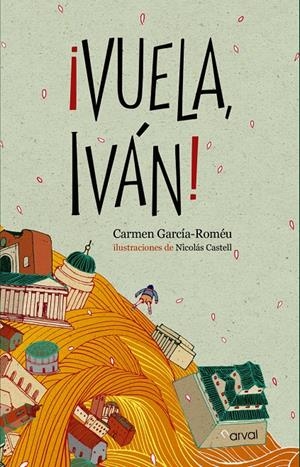 VUELA, IVÁN! | 9788494222856 | GARCÍA-ROMÉU, CARMEN | Galatea Llibres | Librería online de Reus, Tarragona | Comprar libros en catalán y castellano online