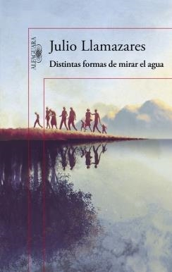 DISTINTAS FORMAS DE MIRAR EL AGUA | 9788420419176 | LLAMAZARES, JULIO | Galatea Llibres | Llibreria online de Reus, Tarragona | Comprar llibres en català i castellà online
