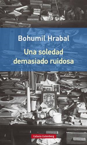 UNA SOLEDAD DEMASIADO RUIDOSA | 9788416252442 | HRABAL, BOHUMIL | Galatea Llibres | Llibreria online de Reus, Tarragona | Comprar llibres en català i castellà online