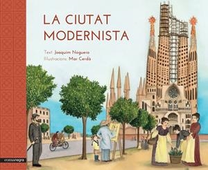 LA CIUTAT MODERNISTA | 9788416033515 | NOGUERO RIBES, JOAQUIM/CERDÀ I ALBERT, MAR | Galatea Llibres | Llibreria online de Reus, Tarragona | Comprar llibres en català i castellà online