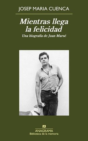 MIENTRAS LLEGA LA FELICIDAD. UNA BIOGRAFIA DE JUAN MARSE | 9788433907974 | CUENCA, JOSEP MARIA | Galatea Llibres | Llibreria online de Reus, Tarragona | Comprar llibres en català i castellà online