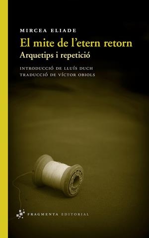 EL MITE DE L'ETERN RETORN. ARQUETIPS I REPETICIO | 9788415518082 | ELIADE, MIRCEA | Galatea Llibres | Llibreria online de Reus, Tarragona | Comprar llibres en català i castellà online