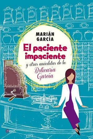 EL PACIENTE IMPACIENTE Y OTRAS ANECDOTAS DE LA BOTICARIA GARCIA | 9788490602973 | GARCIA, MARIAN | Galatea Llibres | Librería online de Reus, Tarragona | Comprar libros en catalán y castellano online