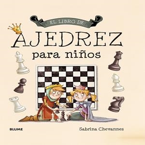 EL LIBRO DE AJEDREZ PARA NIÑOS | 9788498018042 | CHEVANNES, SABRINA | Galatea Llibres | Llibreria online de Reus, Tarragona | Comprar llibres en català i castellà online