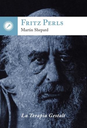 FRITZ PERLS. LA TERAPIA GESTALT | 9788416145119 | SHEPARD, MARTIN | Galatea Llibres | Librería online de Reus, Tarragona | Comprar libros en catalán y castellano online
