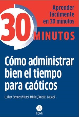 CÓMO ADMINISTRAR BIEN EL TIEMPO PARA CAÓTICOS | 9788415618218 | SEIWERT, LOTHAR / HORST MÜLLER/ANETTE LABAEK | Galatea Llibres | Librería online de Reus, Tarragona | Comprar libros en catalán y castellano online