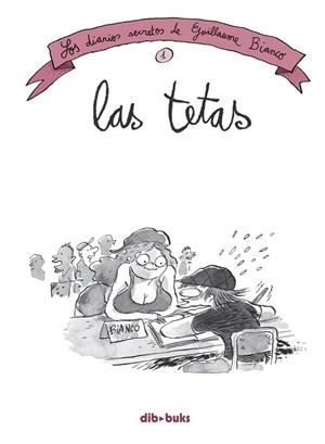 LOS DIARIOS SECRETOS DE GUILLAUME BIANCO 1: LAS TETAS | 9788415850649 | BIANCO, GUILLAUME | Galatea Llibres | Llibreria online de Reus, Tarragona | Comprar llibres en català i castellà online