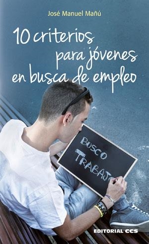 10 CRITERIOS PARA JÓVENES EN BUSCA DE EMPLEO | 9788490232385 | MAÑÚ NOÁIN, JOSE MANUEL | Galatea Llibres | Llibreria online de Reus, Tarragona | Comprar llibres en català i castellà online