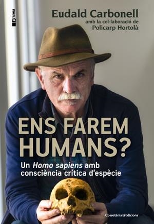ENS FAREM HUMANS? | 9788490343067 | CARBONELL, EUDALD/HORTOLÀ, POLICARP | Galatea Llibres | Llibreria online de Reus, Tarragona | Comprar llibres en català i castellà online