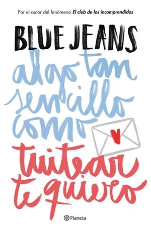 ALGO TAN SENCILLO COMO TUITEAR TE QUIERO (ALGO TAN SENCILLO, 1) | 9788408141020 | BLUE JEANS | Galatea Llibres | Llibreria online de Reus, Tarragona | Comprar llibres en català i castellà online