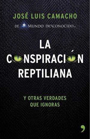 LA CONSPIRACIÓN REPTILIANA Y OTRAS VERDADES QUE IGNORAS | 9788499984728 | CAMACHO, JOSÉ LUIS | Galatea Llibres | Llibreria online de Reus, Tarragona | Comprar llibres en català i castellà online