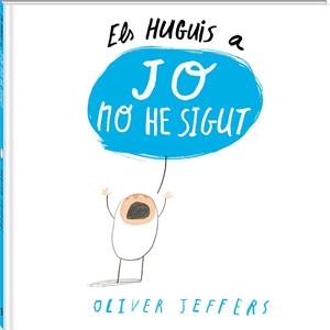 ELS HUGUIS A JO NO HE SIGUT | 9788494313011 | JEFFERS, OLIVER | Galatea Llibres | Llibreria online de Reus, Tarragona | Comprar llibres en català i castellà online