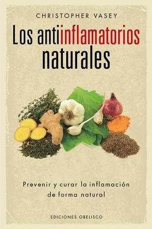 LOS ANTIINFLMATORIOS NATURALES | 9788416192496 | VASEY, CHRISTOPHER | Galatea Llibres | Llibreria online de Reus, Tarragona | Comprar llibres en català i castellà online