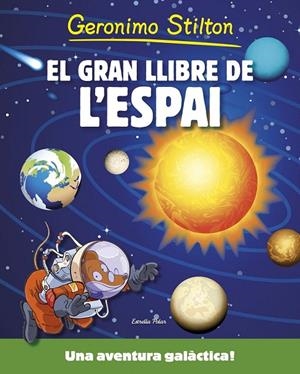 EL GRAN LLIBRE DE L'ESPAI. GERONIMO STILTON | 9788490576861 | Galatea Llibres | Llibreria online de Reus, Tarragona | Comprar llibres en català i castellà online
