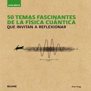 50 TEMAS FASCINANTES DE LA FISICA CUANTICA | 9788498018080 | CLEGG, BRIAN | Galatea Llibres | Llibreria online de Reus, Tarragona | Comprar llibres en català i castellà online