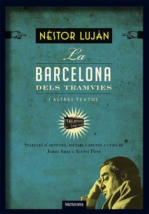 LA BARCELONA DELS TRAMVIES I ALTRES TEXTOS | 9788494247521 | LUJÁN, NÈSTOR | Galatea Llibres | Llibreria online de Reus, Tarragona | Comprar llibres en català i castellà online