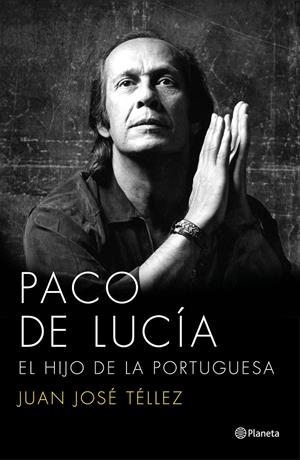 PACO DE LUCÍA. EL HIJO DE LA PORTUGUESA | 9788408136750 | TÉLLEZ, JUAN JOSE | Galatea Llibres | Llibreria online de Reus, Tarragona | Comprar llibres en català i castellà online