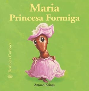 MARIA PRINCESA FORMIGA. BESTIOLES CURIOSES | 9788498016765 | KRINGS, ANTOON | Galatea Llibres | Llibreria online de Reus, Tarragona | Comprar llibres en català i castellà online