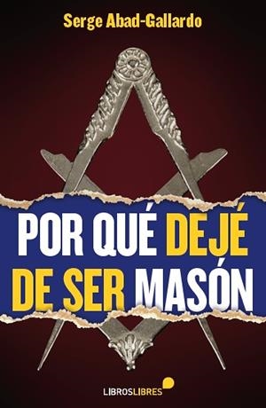 POR QUÉ DEJÉ DE SER MASÓN | 9788415570509 | ABAD-GALLARDO, SERGE | Galatea Llibres | Llibreria online de Reus, Tarragona | Comprar llibres en català i castellà online