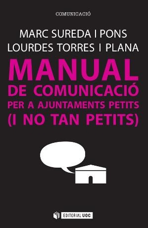 MANUAL DE COMUNICACIÓ PER A AJUNTAMENTS PETITS (I NO TAN PETITS) | 9788490647042 | SUREDA I PONS, MARC/TORRES I PLANA, LOURDES | Galatea Llibres | Llibreria online de Reus, Tarragona | Comprar llibres en català i castellà online