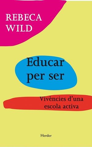 EDUCAR PER SER. VIVENCIES D'UNA ESCOLA ACTIVA | 9788425431388 | WILD, REBECA | Galatea Llibres | Llibreria online de Reus, Tarragona | Comprar llibres en català i castellà online