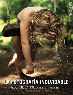 LA FOTOGRAFÍA INOLVIDABLE | 9788441536777 | LANGE, GEORGE/MOWBRAY, SCOTT | Galatea Llibres | Librería online de Reus, Tarragona | Comprar libros en catalán y castellano online