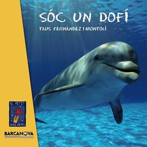 SÓC UN DOFÍ (PETIT UNIVERS) | 9788448935627 | FERNÁNDEZ I MONTOLÍ, TXUS | Galatea Llibres | Librería online de Reus, Tarragona | Comprar libros en catalán y castellano online
