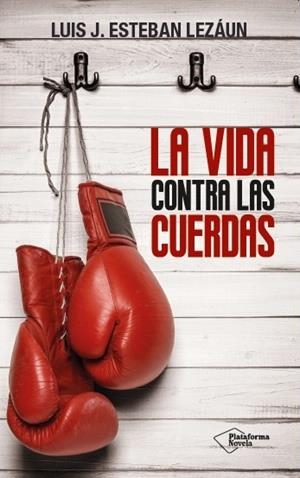 LA VIDA CONTRA LAS CUERDAS | 9788416256907 | LUIS J. ESTEBAN LEZÁUN | Galatea Llibres | Librería online de Reus, Tarragona | Comprar libros en catalán y castellano online