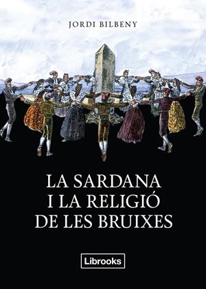 LA SARDANA I LA RELIGIÓ DE LES BRUIXES | 9788494338830 | BILBENY, JORDI | Galatea Llibres | Llibreria online de Reus, Tarragona | Comprar llibres en català i castellà online