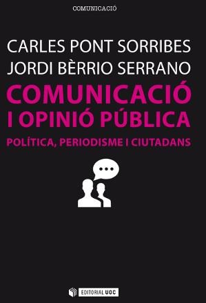COMUNICACIÓ I OPINIÓ PÚBLICA | 9788490645413 | PONT SORRIBES, CARLES/BERRIO SERRANO, JORDI | Galatea Llibres | Librería online de Reus, Tarragona | Comprar libros en catalán y castellano online