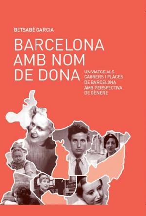 BARCELONA AMB NOM DE DONA | 9788499793672 | GARCIA, BETSABE | Galatea Llibres | Librería online de Reus, Tarragona | Comprar libros en catalán y castellano online