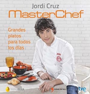 MASTERCHEF. GRANDES PLATOS PARA TODOS LOS DÍAS | 9788499984735 | CRUZ, JORDI | Galatea Llibres | Llibreria online de Reus, Tarragona | Comprar llibres en català i castellà online