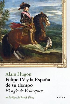 FELIPE IV Y LA ESPAÑA DE SU TIEMPO | 9788498928273 | HUGON, ALAIN | Galatea Llibres | Librería online de Reus, Tarragona | Comprar libros en catalán y castellano online