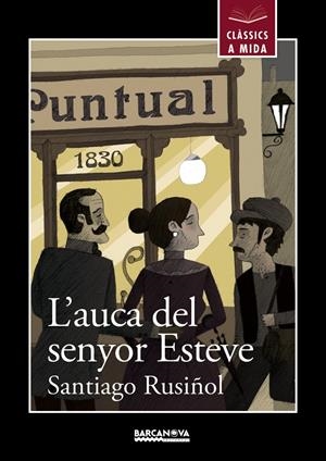 L' AUCA DEL SENYOR ESTEVE (CLÀSSICS A MIDA) | 9788448934910 | RUSIÑOL, SANTIAGO | Galatea Llibres | Librería online de Reus, Tarragona | Comprar libros en catalán y castellano online