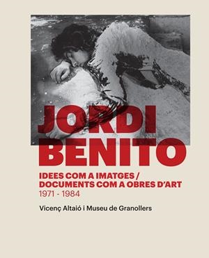 JORDI BENITO. IDEES COM A IMATGES / DOCUMENTS COM A OBRES D'ART (1971-1984) | 9788416033591 | ALTAIÓ, VICENÇ/MUSEU DE GRANOLLERS | Galatea Llibres | Llibreria online de Reus, Tarragona | Comprar llibres en català i castellà online