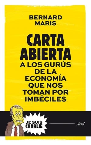 CARTA ABIERTA A LOS GURÚS DE LA ECONOMÍA QUE NOS TOMAN POR IMBÉCILES | 9788434421721 | MARIS, BERNARD | Galatea Llibres | Librería online de Reus, Tarragona | Comprar libros en catalán y castellano online