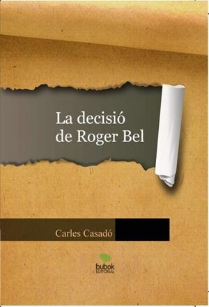 LA DECISIÓ DE ROGER BEL | 9788468663401 | CASADÓ, CARLES | Galatea Llibres | Llibreria online de Reus, Tarragona | Comprar llibres en català i castellà online