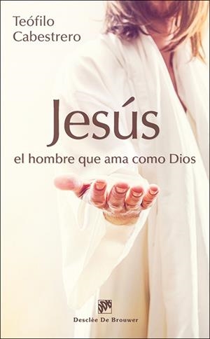 JESÚS, EL HOMBRE QUE AMA COMO DIOS | 9788433027689 | CABESTRERO RODRÍGUEZ, TEÓFILO | Galatea Llibres | Llibreria online de Reus, Tarragona | Comprar llibres en català i castellà online
