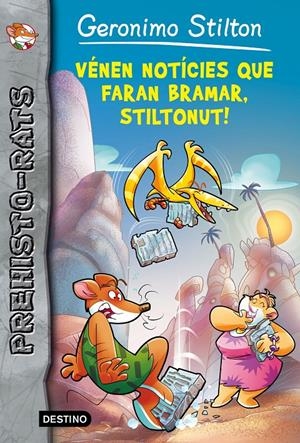 VÉNEN NOTÍCIES QUE FARAN BRAMAR, STILTONUT! (PREHISTO-RATS, 10) | 9788490578247 | Galatea Llibres | Librería online de Reus, Tarragona | Comprar libros en catalán y castellano online