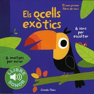 ELS OCELLS EXÒTICS (EL MEU PRIMER LLIBRE DE SONS) | 9788490571811 | BILLET, MARION | Galatea Llibres | Librería online de Reus, Tarragona | Comprar libros en catalán y castellano online