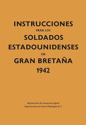 INSTRUCCIONES PARA LOS SOLDADOS ESTADOUNIDENSES EN GRAN BRETAÑA, 1942 | 9788416023592 | Galatea Llibres | Librería online de Reus, Tarragona | Comprar libros en catalán y castellano online