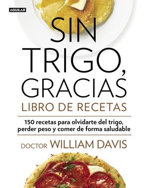 SIN TRIGO, GRACIAS. LIBRO DE RECETAS | 9788403014565 | DAVIS, WILLIAM DR. | Galatea Llibres | Llibreria online de Reus, Tarragona | Comprar llibres en català i castellà online