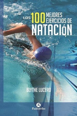 LOS 100 MEJORES EJERCICIOS DE NATACIÓN | 9788499105703 | LUCERO, BLYTHE | Galatea Llibres | Librería online de Reus, Tarragona | Comprar libros en catalán y castellano online