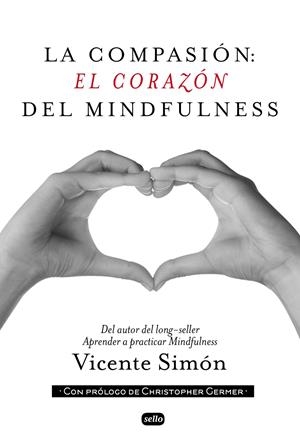 LA COMPASION : EL CORAZÓN DEL MINDFULNESS | 9788415132134 | SIMÓN, VICENTE | Galatea Llibres | Llibreria online de Reus, Tarragona | Comprar llibres en català i castellà online