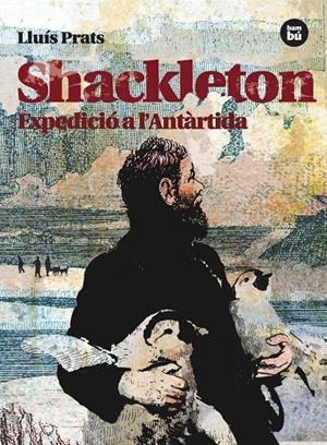 SHACKLETON. EXPEDICIÓ A L'ANTÀRTIDA | 9788483431535 | PRATS MARTÍNEZ, LLUÍS | Galatea Llibres | Librería online de Reus, Tarragona | Comprar libros en catalán y castellano online
